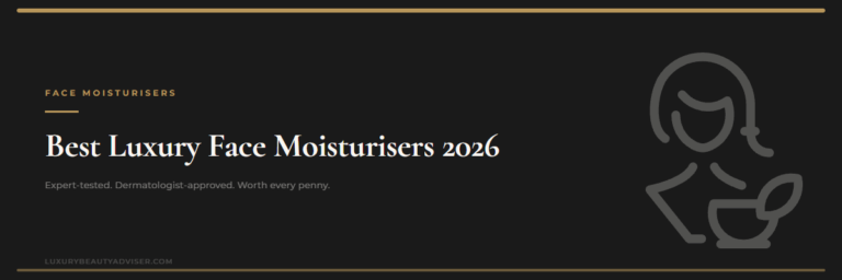 Best luxury face moisturisers 2026 — LuxuryBeautyAdviser