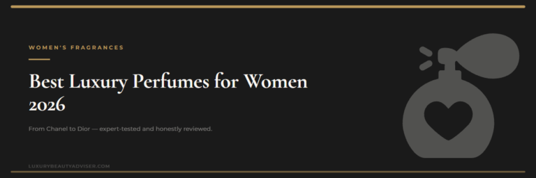 Best luxury perfumes for women 2026 — LuxuryBeautyAdviser
